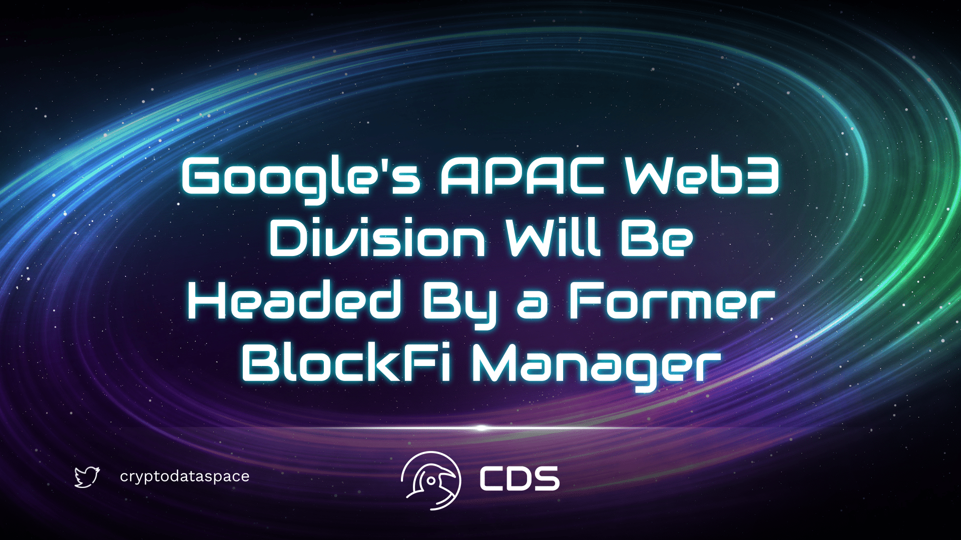 Google's APAC Web3 Division Will Be Headed By a Former BlockFi Manager