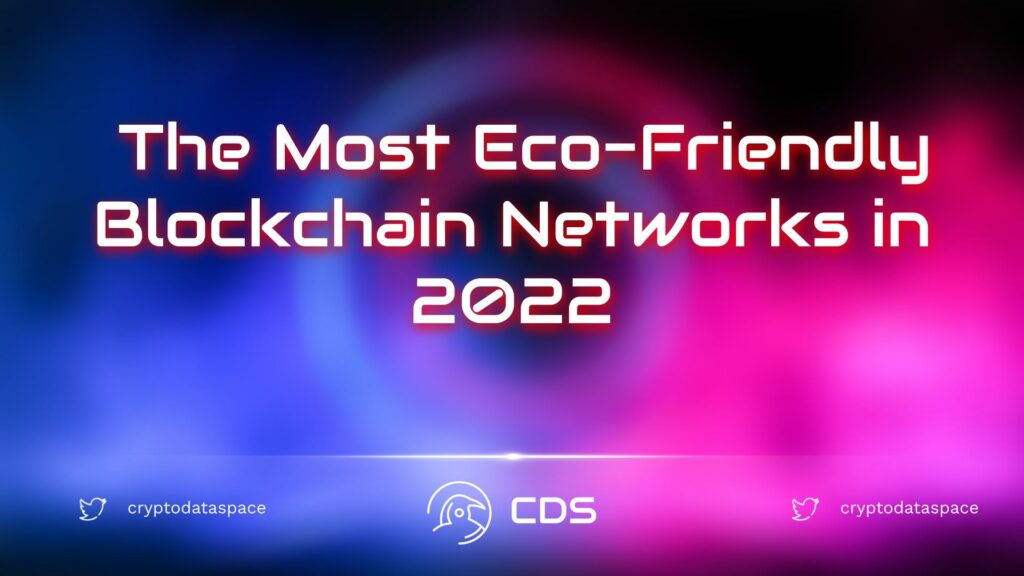 Eco-Friendly Blockchain Networks In 2022 - Crypto Data Space