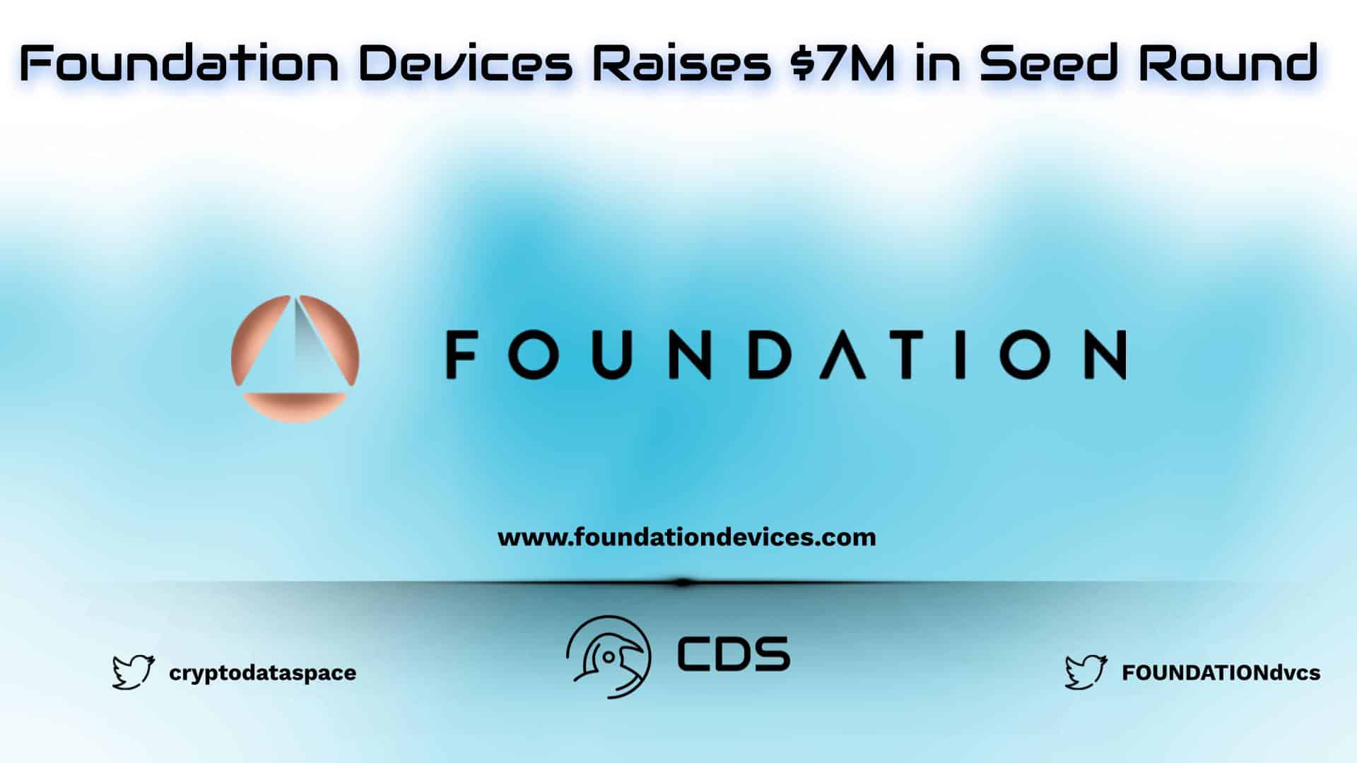 Foundation Devices Raises $7M in Seed Round