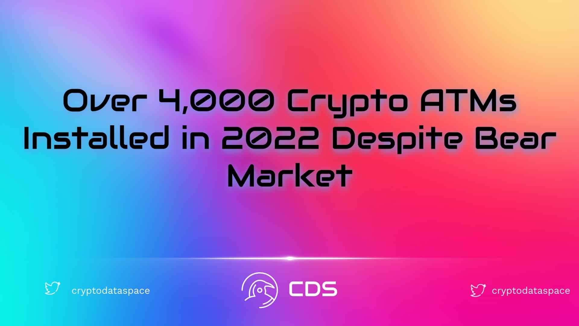 Over 4,000 Crypto ATMs Installed in 2022 Despite Bear Market