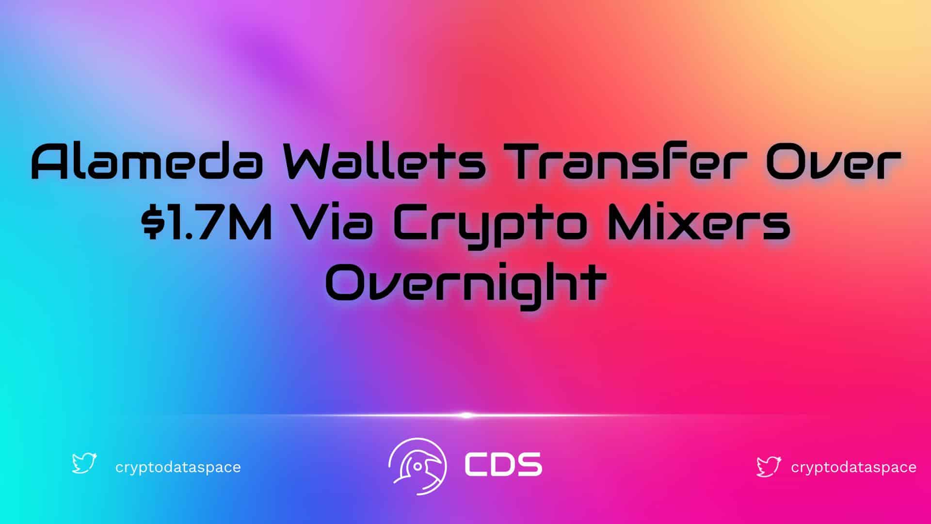 Alameda Wallets Transfer Over $1.7M Via Crypto Mixers Overnight