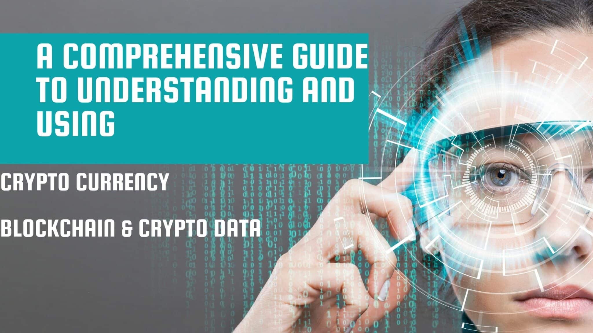 A Comprehensive Guide to Understanding and Using Crypto Currency, Blockchain & Crypto Data