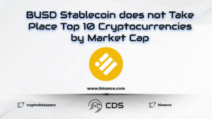 BUSD Stablecoin does not Take Place Top 10 Cryptocurrencies by Market Cap