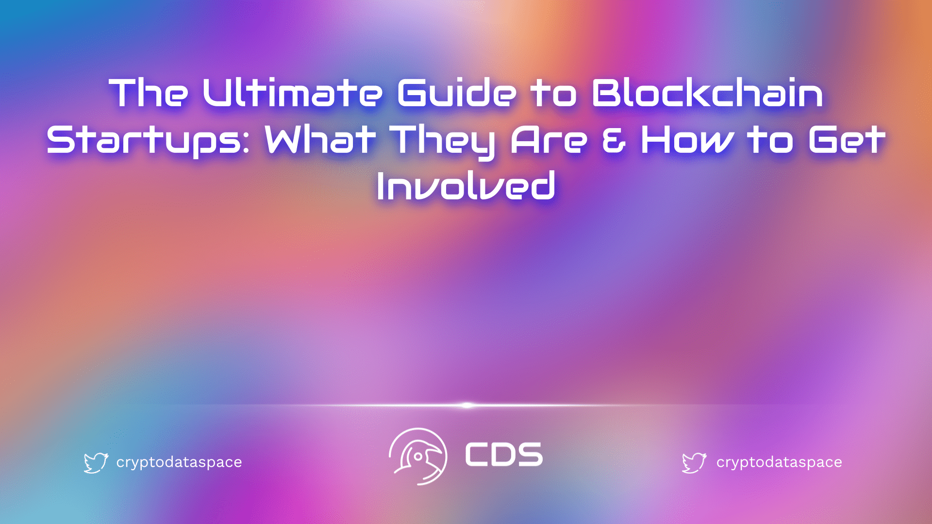 The Ultimate Guide to Blockchain Startups: What They Are & How to Get Involved