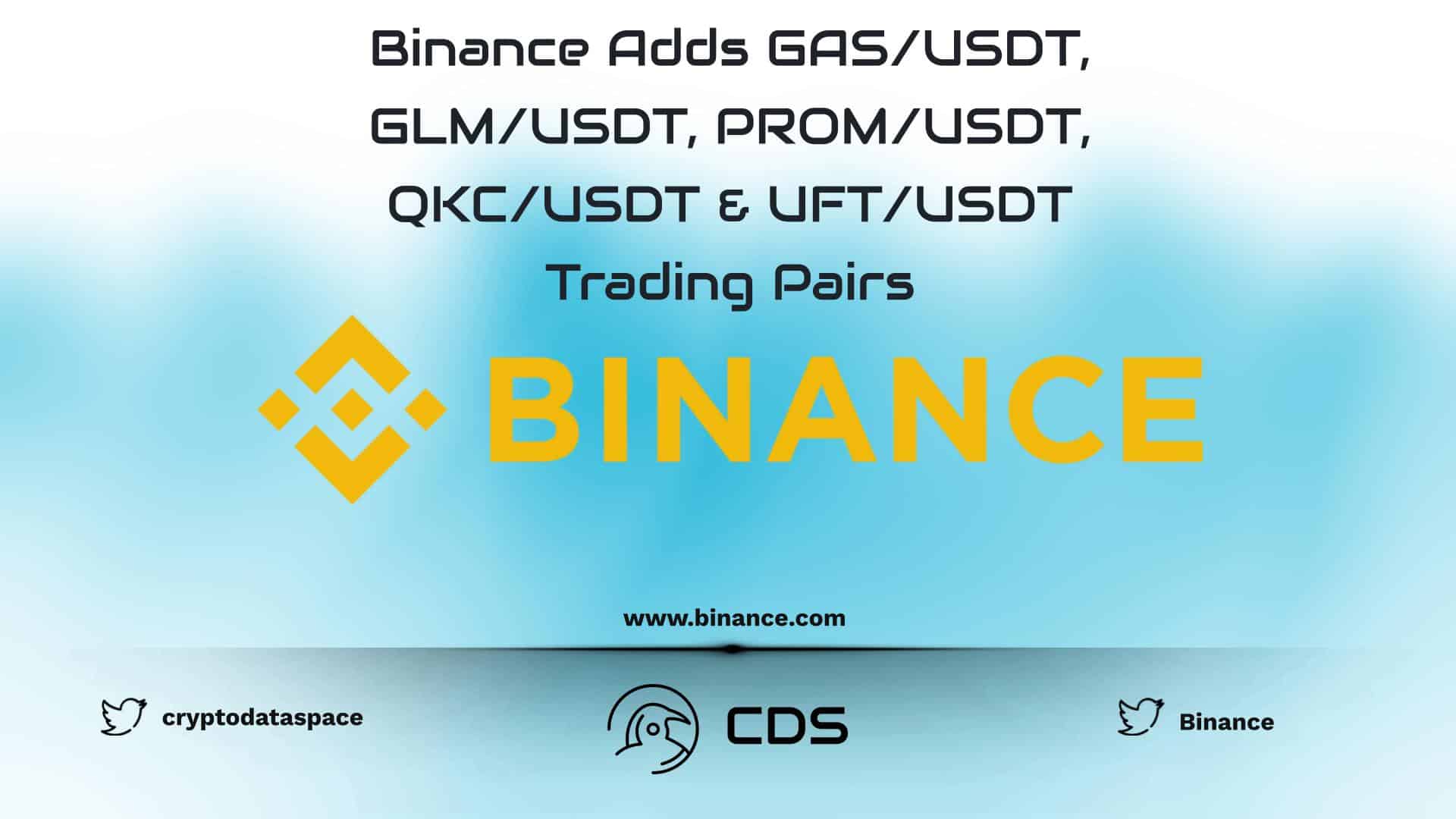 Binance Adds GAS/USDT, GLM/USDT, PROM/USDT, QKC/USDT & UFT/USDT Trading Pairs