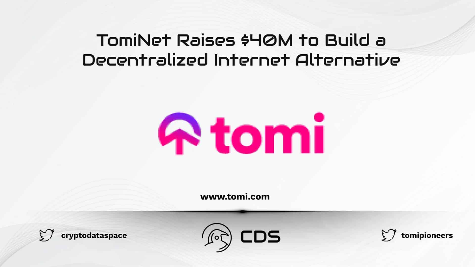 TomiNet Raises $40M to Build a Decentralized Internet Alternative