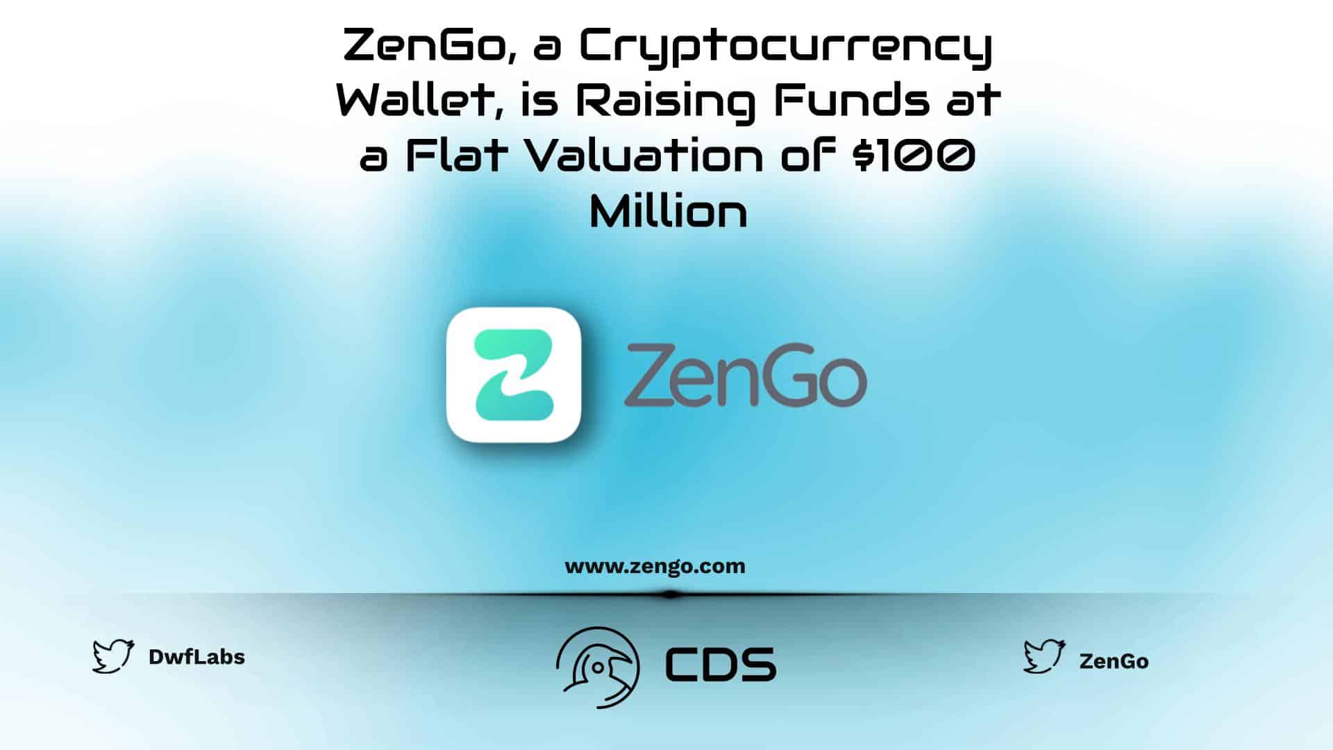 ZenGo, a Cryptocurrency Wallet, is Raising Funds at a Flat Valuation of $100 Million