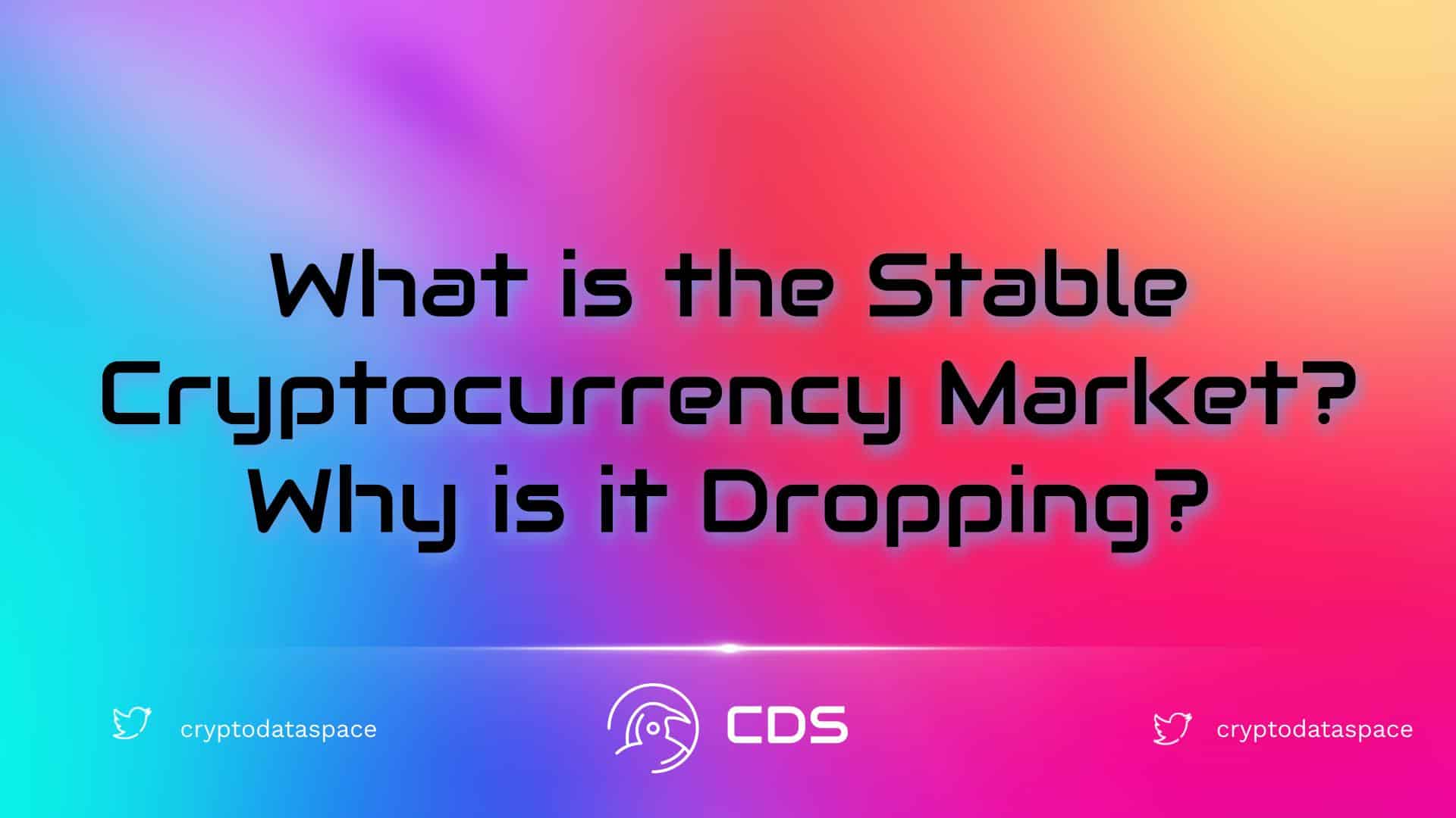 What is the Stable Cryptocurrency Market? Why is it Dropping?
