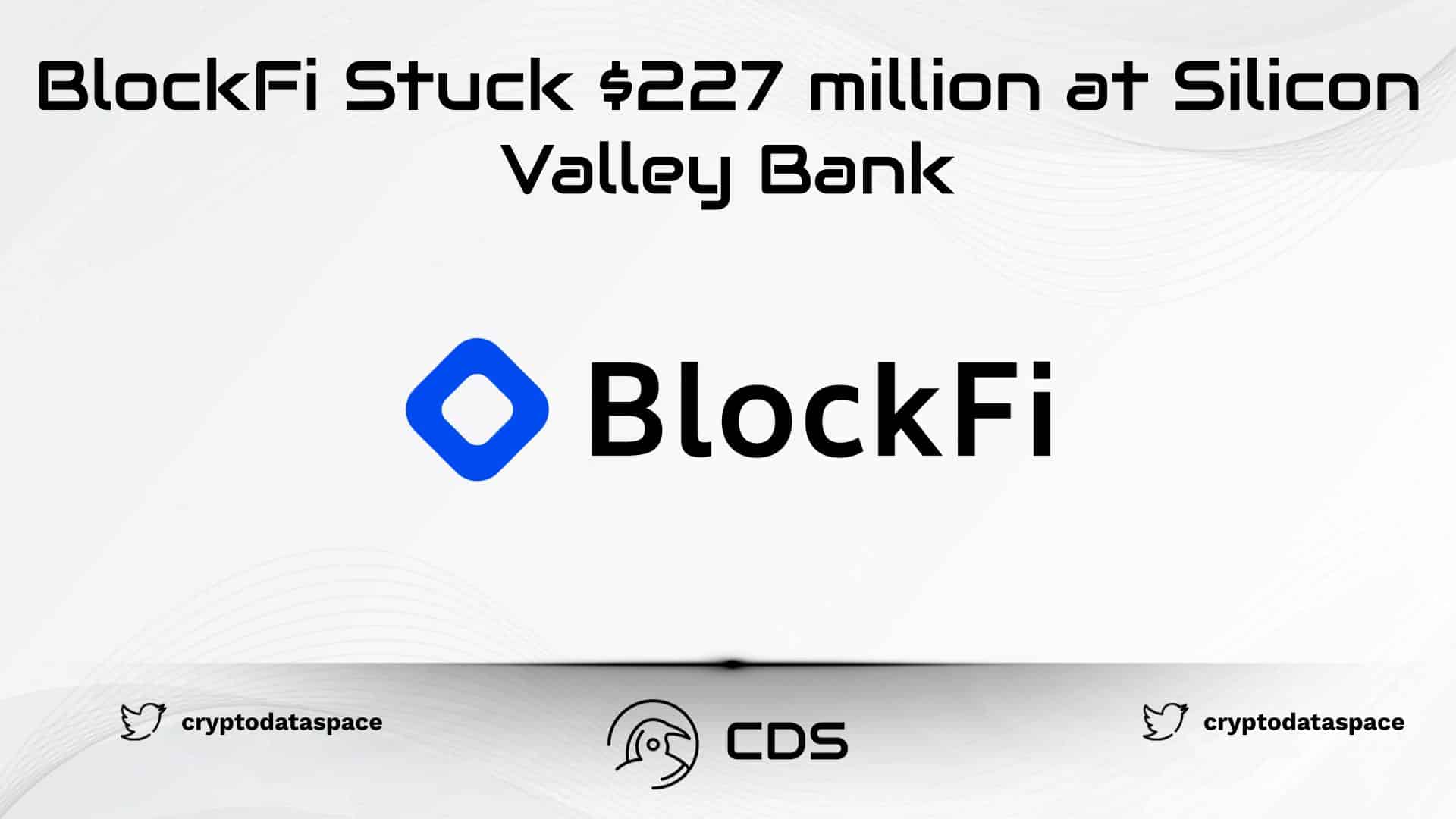 BlockFi Stuck $227 million at Silicon Valley Bank
