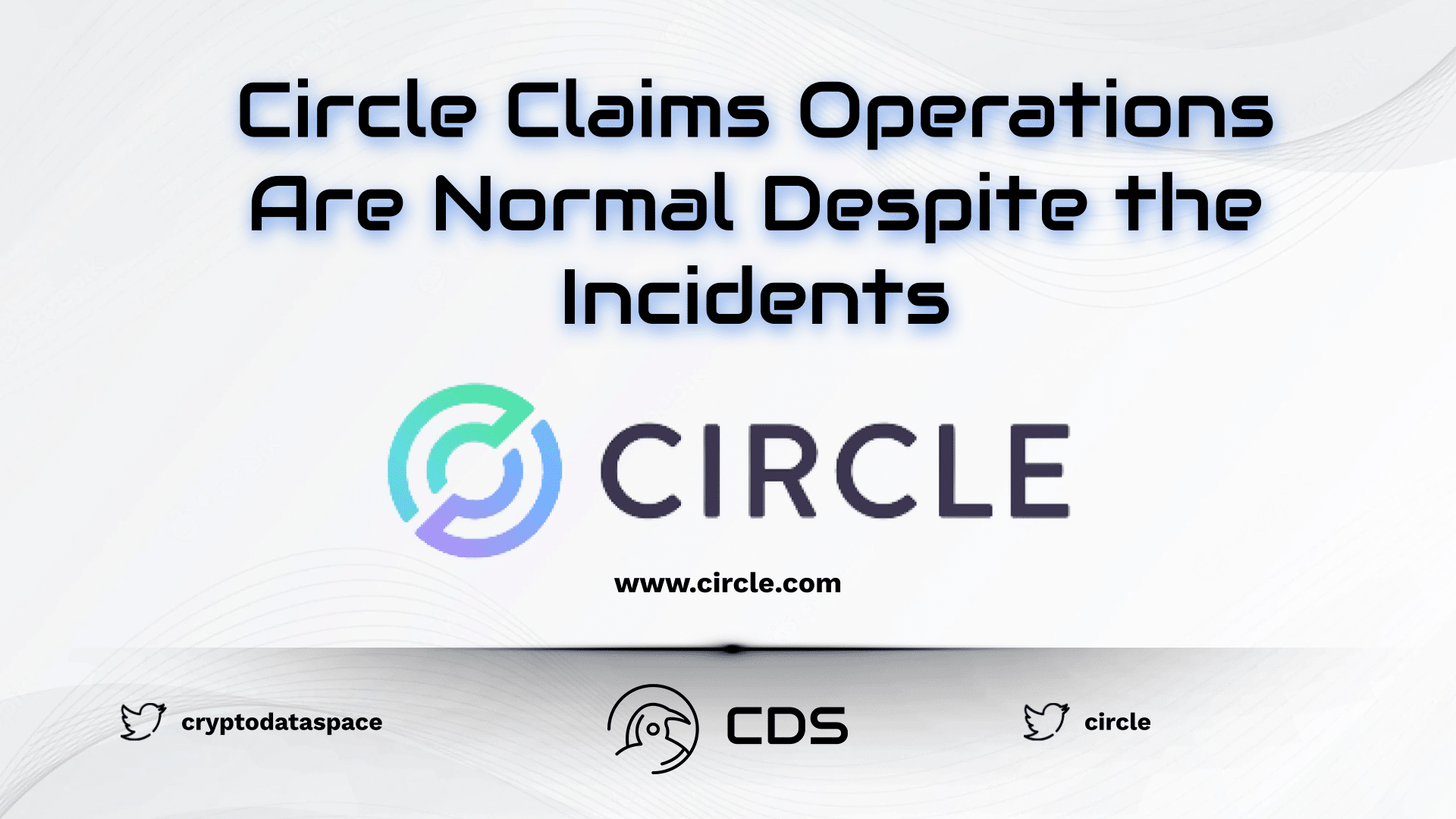 Circle Claims Operations Are Normal Despite the Incidents