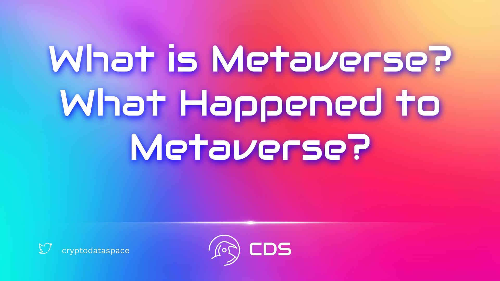 What is Metaverse? What Happened to Metaverse?