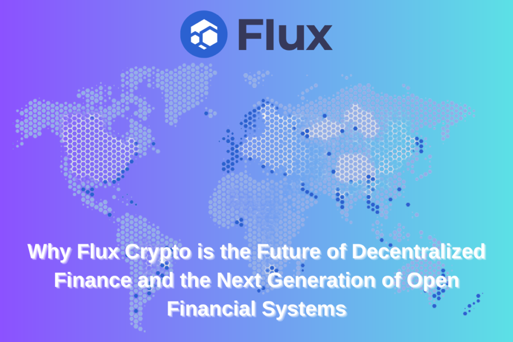 Why Flux Crypto is the Future of Decentralized Finance and the Next Generation of Open Financial Systems