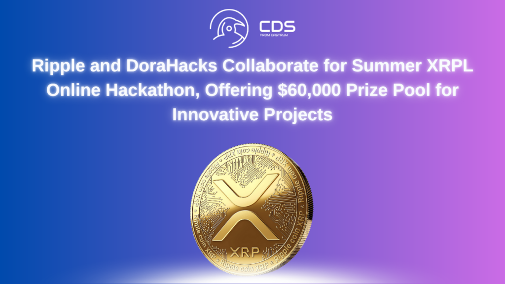 Ripple and DoraHacks Collaborate for Summer XRPL Online Hackathon, Offering $60,000 Prize Pool for Innovative Projects
